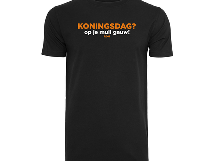 Koningsdag T-Shirt | Koningsdag? Op je muil gauw!